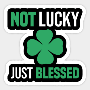 Not Lucky Just Blessed funny gift St Patricks Day Sticker